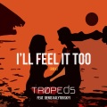 Tropeds、Denis Kalytovskyi - I'll Feel It Too (Explicit)