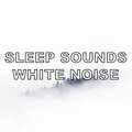Sleep Sounds White Noise - White Sound - Loopable, No Fade