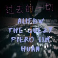 AlifDW、The Quezy、Huan、Piero Lim - 过去的一切 (feat. The Quezy, Huan & Piero Lim)