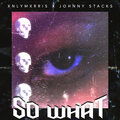 Xnly Mxrris、Johhny Stacks - So What (Explicit)