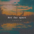 Izzie - Not Far Apart