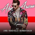 Roach Killa、Sikander Kahlon、Abeer Arora、J.HIND - Tu Hasdi (Remix Version)