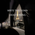 Write This Down x Dead Wrong (Mashup)