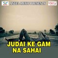 Anurag Mishra - Judai Ke Gam Na Sahai