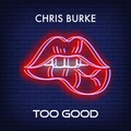 Chris Burke - Too Good (Explicit)