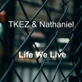 Nathaniel、TKEZ - Life We (Live Version)