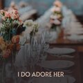 I Do Adore Her