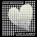 David Bradshaw - Love Is Always