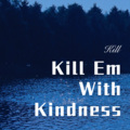 K ill Em With Kindness (Remix)