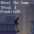 FrankiieB、Brandon Harris - About The Same (Explicit)