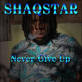 Shaqstar - Never Give Up