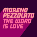 Moreno Pezzolato - The Word Is Love (ExtendedMix)