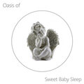 Oasis of Sweet Baby Sleep - Tranquil New Age Lullabies that Will Help Your Beloved Baby Fall Asleep Quickly and Peacefully