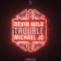 Devin Wild、Michael Jo - Trouble