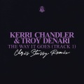 kerri chandler、Troy Denari、Chris Stussy - The Way It Goes (Track 1)(Chris Stussy Remix)