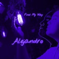 Alejandro - Find My Way (Explicit)