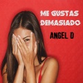 Angel D - Me Gustas Demasiado