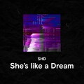ShD - She's Like a Dream