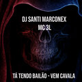 MC 3L - Tá Tendo Bailão - Vem Cavala (Explicit)(feat. DJ sati Marconex版)