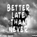 Michael David - Better Late Than Never (Explicit)