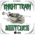 Knight Train - Addicted (Explicit)