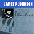 james p. johnson - Fascination