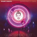 Quarterhead、Imagine Dragons - Whatever It Takes (Remix)