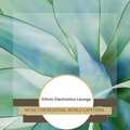 Ethnic Electronica Lounge - Music For Regional World Cafeteria