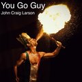 John Craig Larson - You Go Guy