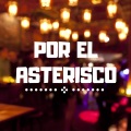 Por el Asterisco (Explicit)