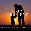 skip martin、Jon Starling - If Only You Believe