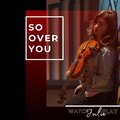 So Over You