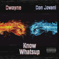Don Jovani、Dwayne - Know Whatsup (Explicit)