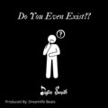 justin smith - Do You Even Exist?? (Explicit)