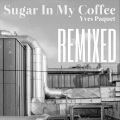 Yves Paquet、APACHEZ - Sugar in My Coffee (ApachezRemix)