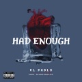 El Pablo - Had Enough