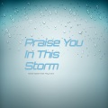 Praise You In This Storm