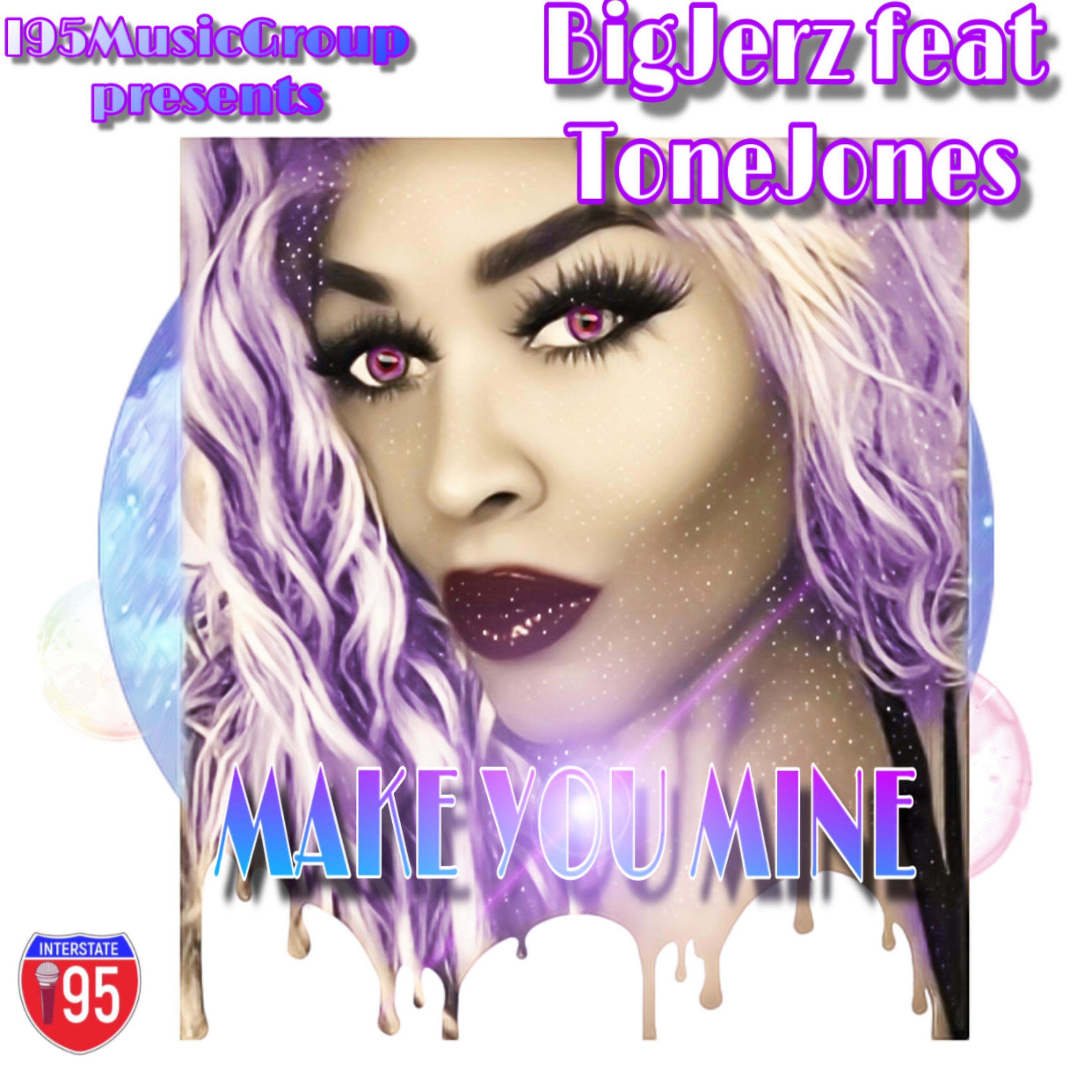 BigJerz I95MusicGroup、Tone Jonez - Make You Mine