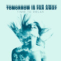 Tomorrow Is Far Away – Time to Relax