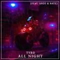 Tyro、nate、Andy - All Night (feat. Andy & Nate)(Explicit)