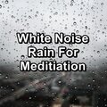 White Noise Rain For Meditiation