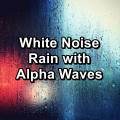 White Noise Rain with Alpha Waves