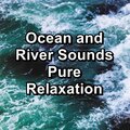 Ocean and River Sounds Pure Relaxation
