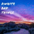 Bad Things (Explicit)