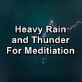 Heavy Rain and Thunder For Meditiation