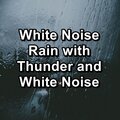 White Noise Rain with Thunder and White Noise