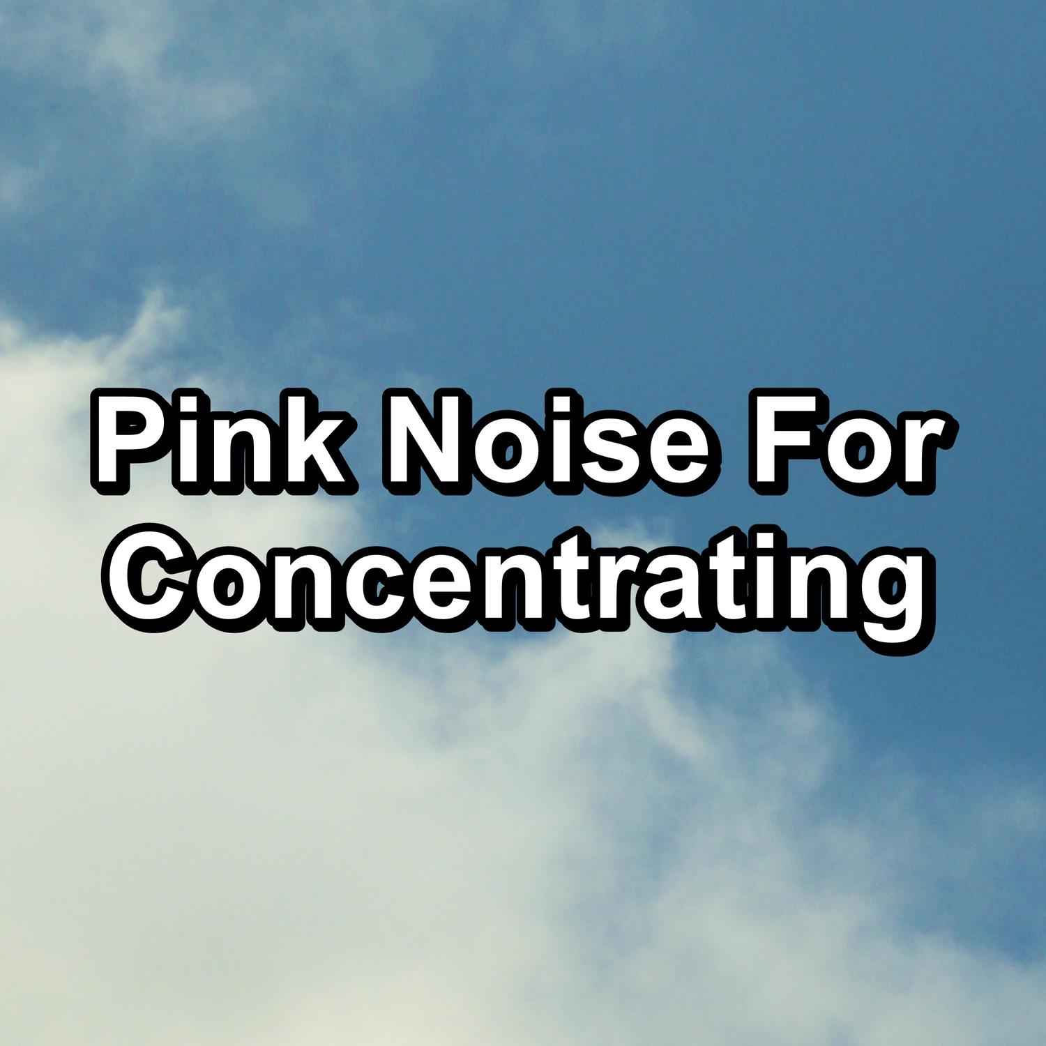 Pink Noise For Concentrating
