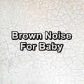 Brown Noise For Baby