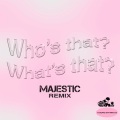 Who's That What's That (Majestic Remix|Explicit)