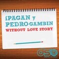 Ipagan、Pedro Gambin - Without Love Story